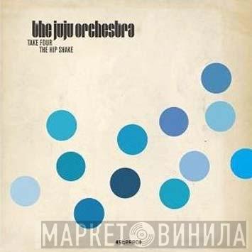 The Juju Orchestra - Take Four / The Hip Shake
