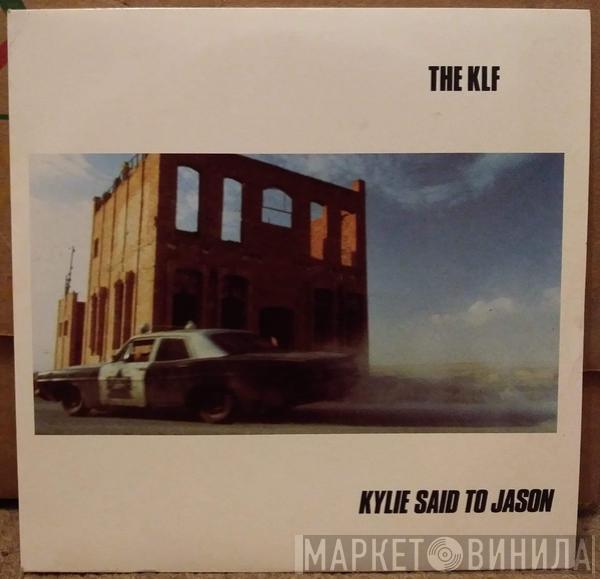 The KLF - Kylie Said To Jason