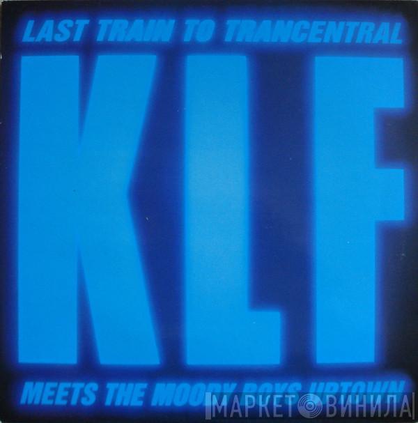  The KLF  - Last Train To Trancentral (Meets The Moody Boys Uptown)