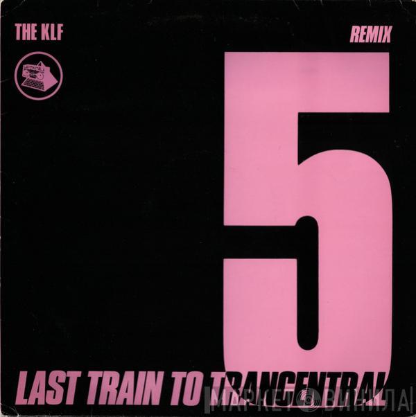  The KLF  - Last Train To Trancentral (Remix)