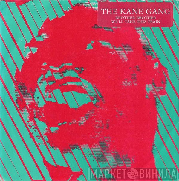 The Kane Gang - Brother Brother / We'll Take This Train