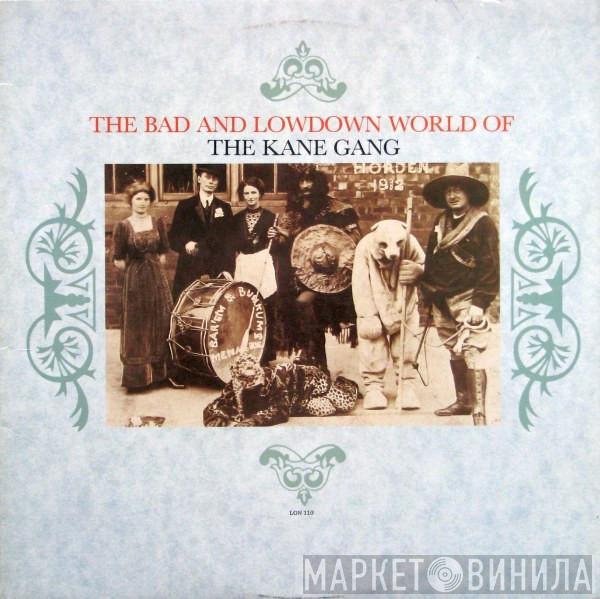  The Kane Gang  - The Bad And Lowdown World Of