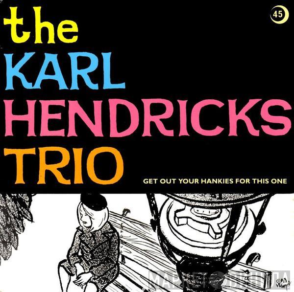 The Karl Hendricks Trio - Get Out Your Hankies For This One