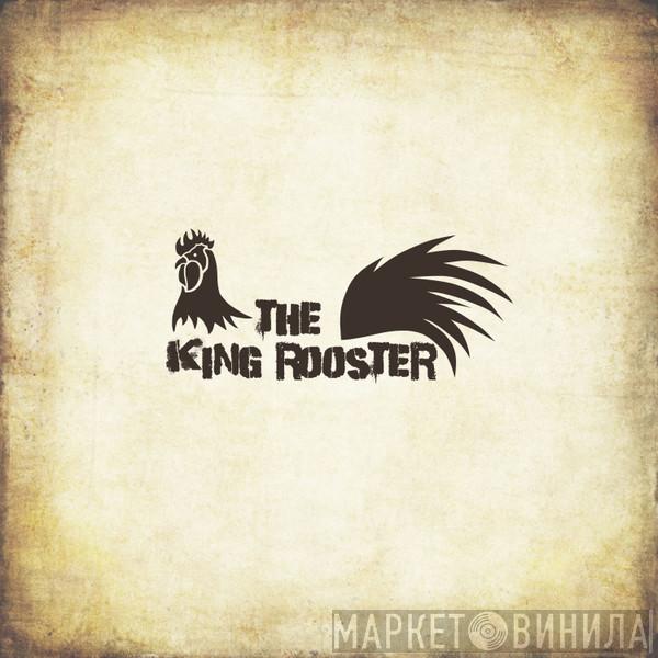 The King Rooster - The King Rooster