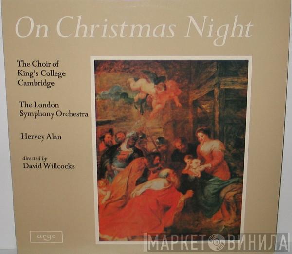 The King's College Choir Of Cambridge, The London Symphony Orchestra, Hervey Alan, David Willcocks - On Christmas Night