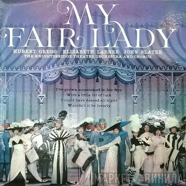 The Knightsbridge Theatre Orchestra And Chorus, Hubert Gregg, Elizabeth Larner, John Slater  - My Fair Lady