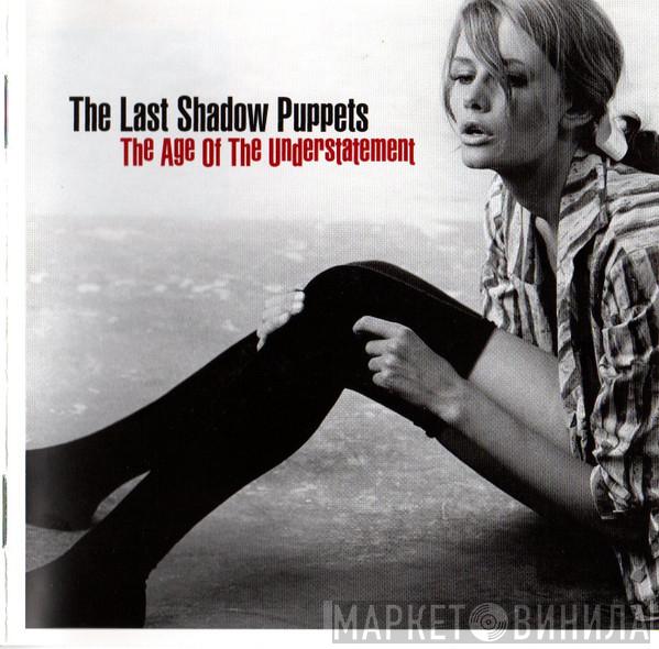 The Last Shadow Puppets - The Age Of The Understatement