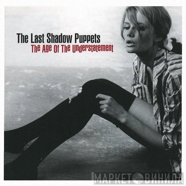 The Last Shadow Puppets - The Age Of The Understatement