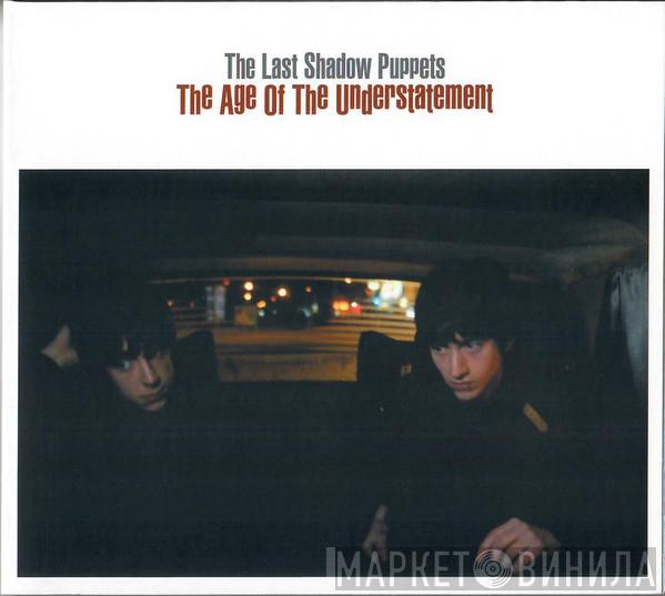 The Last Shadow Puppets - The Age Of The Understatement