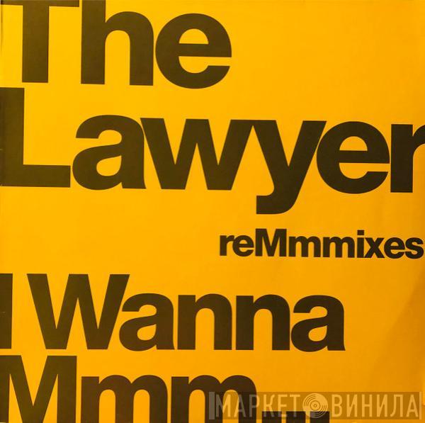 The Lawyer - I Wanna Mmm... reMmmixes