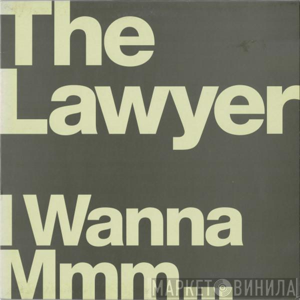 The Lawyer - I Wanna Mmm...