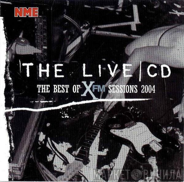  - The Live CD - The Best Of XFM Sessions 2004