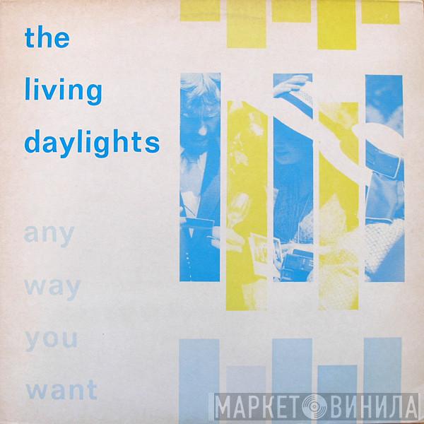 The Living Daylights  - Any Way You Want