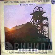 The London Welsh Male Choir  - Take Me Home/Cerwch A Fi Adre