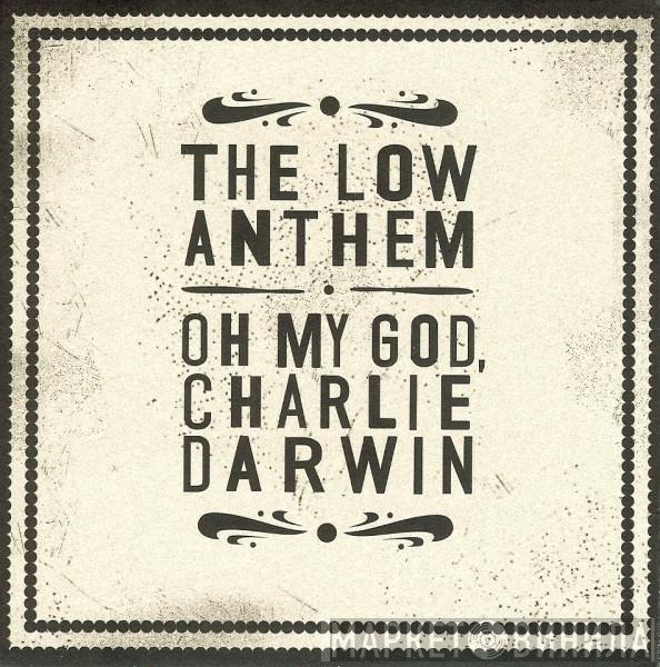 The Low Anthem - Oh My God, Charlie Darwin
