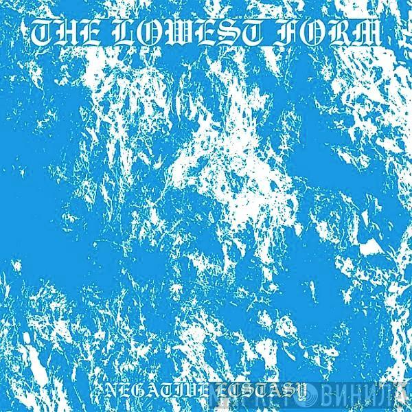 The Lowest Form - Negative Ecstasy