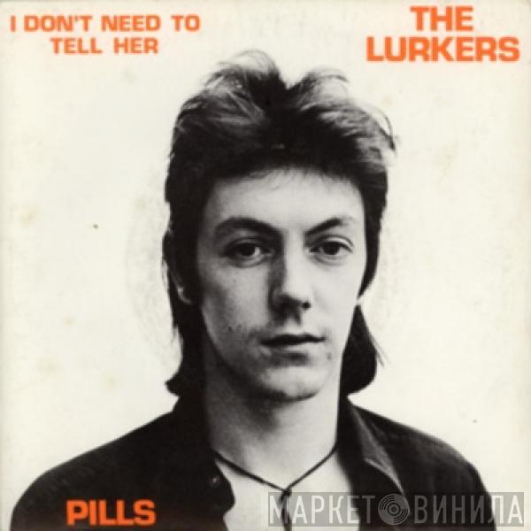  The Lurkers  - I Don't Need To Tell Her / Pills