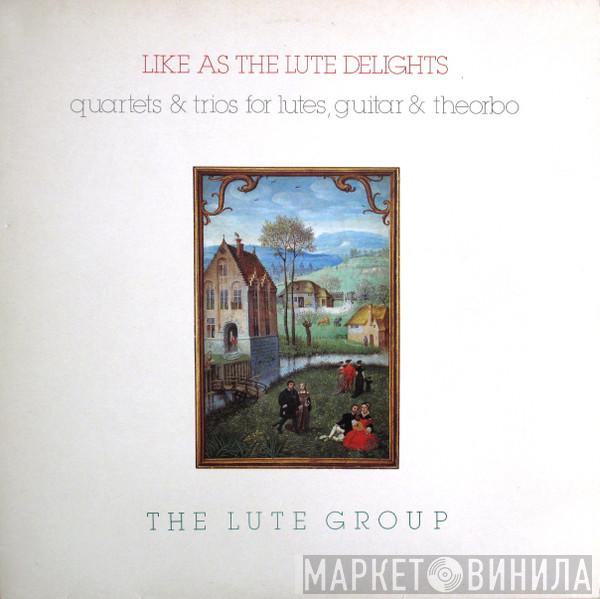 The Lute Group - Like As The Lute Delights (Quartets & Trios For Lutes, Guitar & Theorbo)
