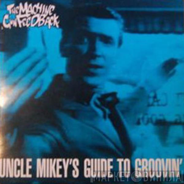 The Machine Gun Feedback - Uncle Mikey's Guide To Groovin'