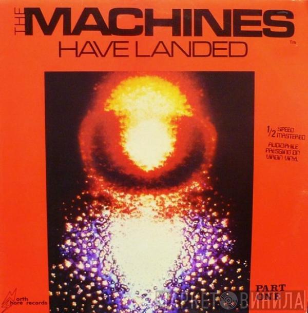 The Machines  - The Machines Have Landed Part One