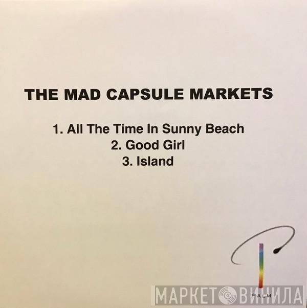 The Mad Capsule Markets - All The Time In Sunny Beach