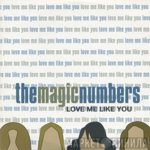 The Magic Numbers - Love Me Like You