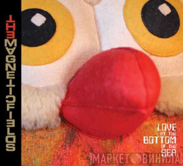 The Magnetic Fields - Love At The Bottom Of The Sea