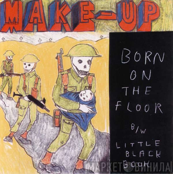 The Make-Up - Born On The Floor B/W Little Black Book