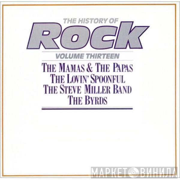 The Mamas & The Papas, The Lovin' Spoonful, Steve Miller Band, The Byrds - The History Of Rock (Volume Thirteen)