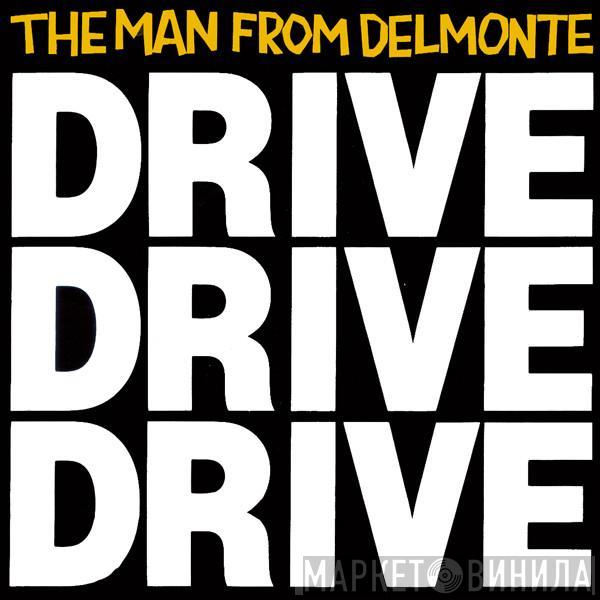 The Man From Delmonte - Drive Drive Drive