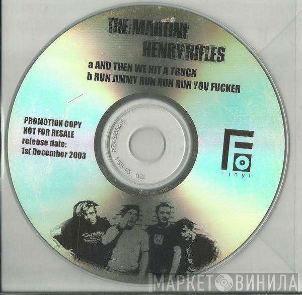 The Martini Henry Rifles - And Then We Hit A Truck... / Run Jimmy Run, Run, Run You Fucker