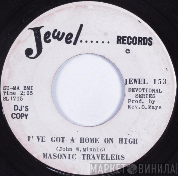  The Masonic Travelers  - I've Got A Home On High / When Something Is Wrong (I Tell Jesus)