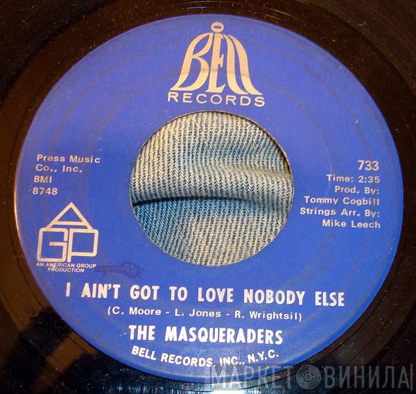 The Masqueraders - I Ain't Got To Love Nobody Else / I Got It