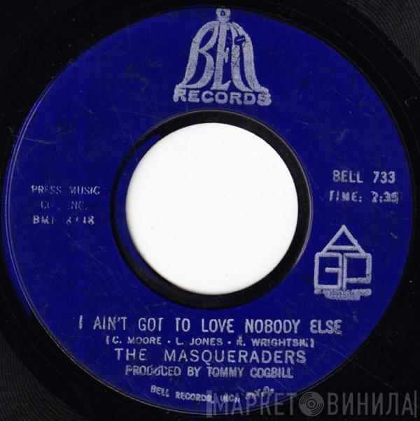 The Masqueraders - I Ain't Got To Love Nobody Else / I Got It