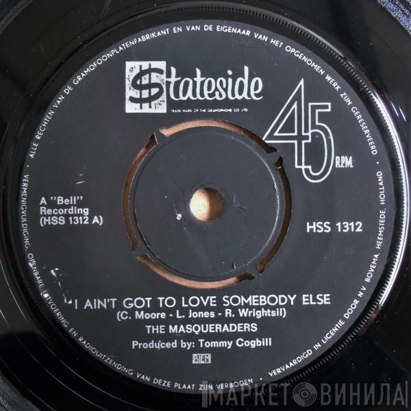 The Masqueraders - I Ain't Got To Love Nobody Else / I Got It