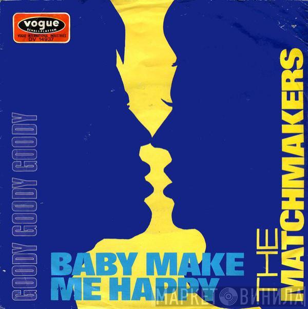 The Matchmakers  - Baby Make Me Happy / Goody Goody Goody