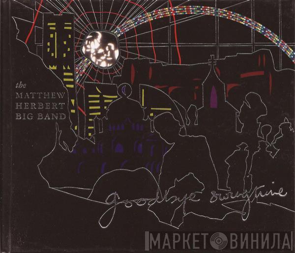 The Matthew Herbert Big Band - Goodbye Swingtime