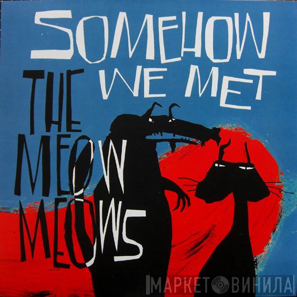 The Meow Meows - Somehow We Met