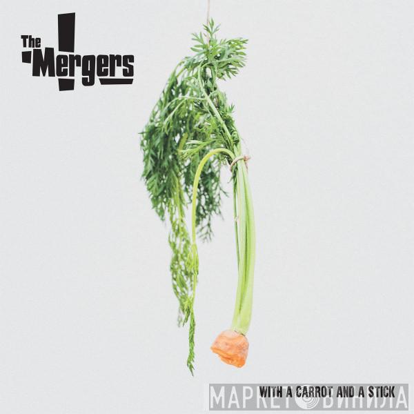 The Mergers  - With A Carrot And A Stick