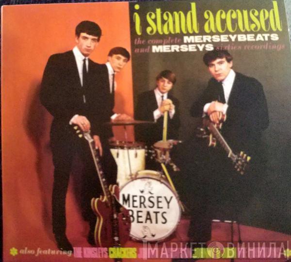 The Merseybeats, The Merseys - I Stand Accused (The Complete Merseybeats And Merseys Sixties Recordings)