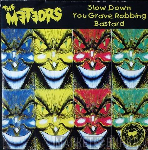 The Meteors   - Slow Down You Grave Robbing Bastard