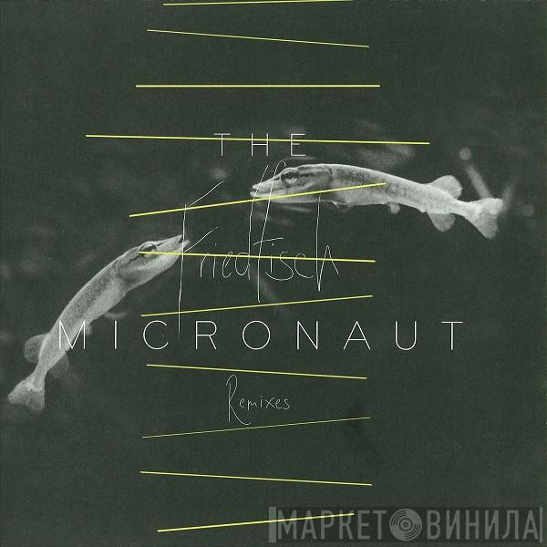 The Micronaut - Friedfisch (Remixes)