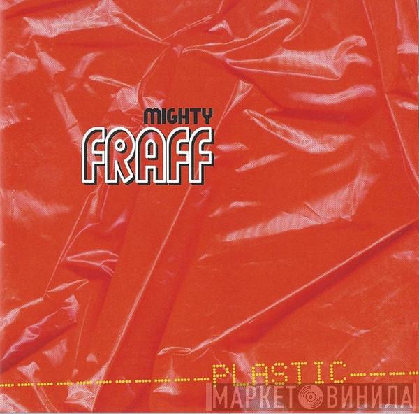 The Mighty Fraff - Plastic Needs