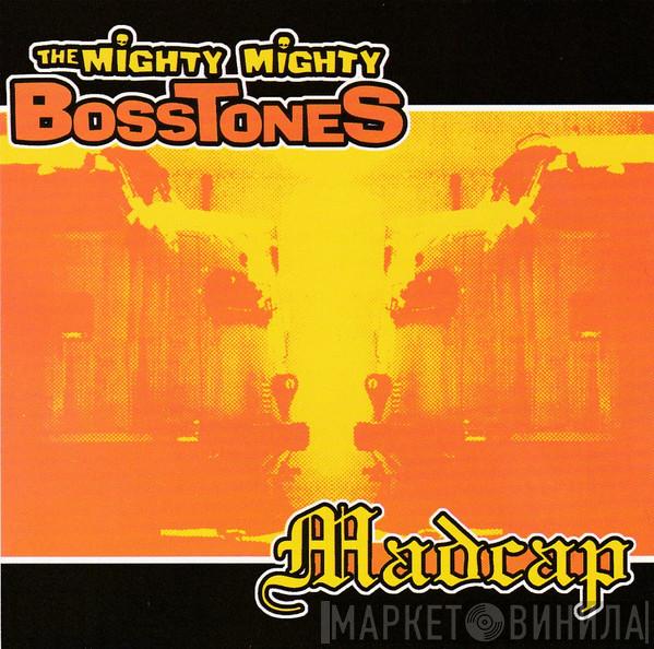The Mighty Mighty Bosstones, Madcap  - The Mighty Mighty Bosstones / Madcap