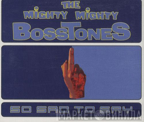 The Mighty Mighty Bosstones - So Sad To Say