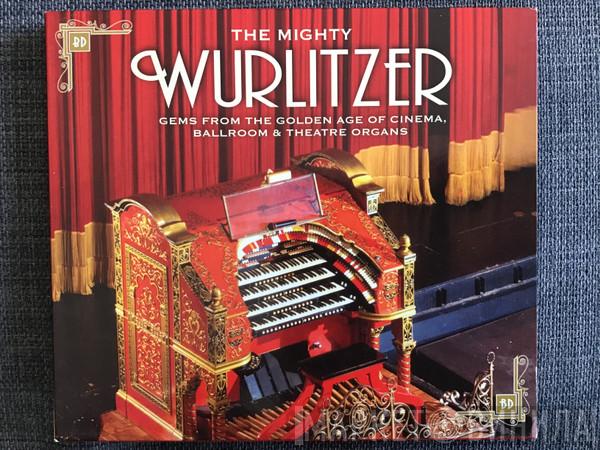  - The Mighty Wurlitzer Gems Of The Golden Age Of Cinema, Ballroom & Theatre Organs