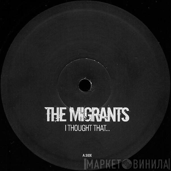 The Migrants - I Thought That...