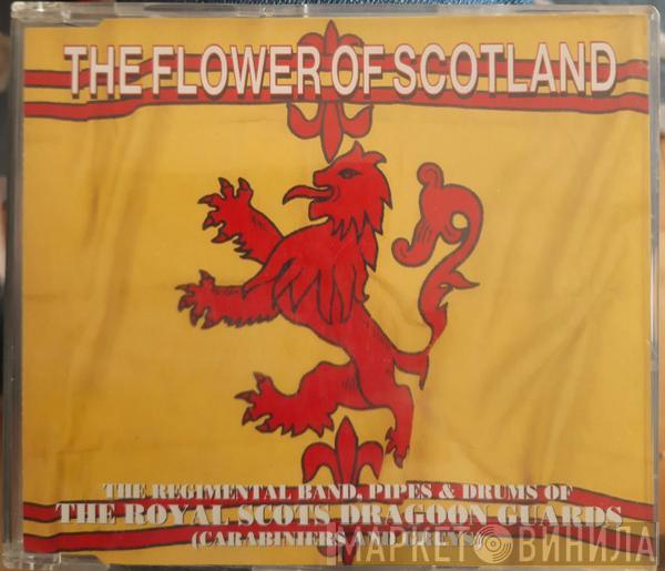 The Military Band Of The Royal Scots Dragoon Guards (Carabiniers And Greys), The Pipes And Drums Of The Royal Scots Dragoon Guards (Carabiniers And Greys) - The Flower Of Scotland