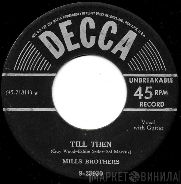 The Mills Brothers - Till Then / You Always Hurt The One You Love