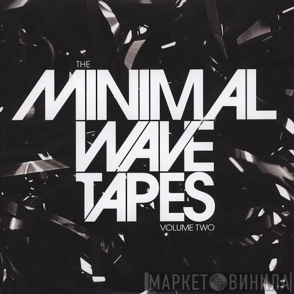  - The Minimal Wave Tapes Volume Two